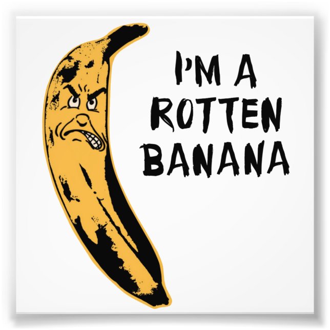 Ich bin eine Rotten Banane Fotodruck (Vorne)