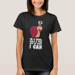 Ich bin eine Schnecke, nur wenige können tun, was T-Shirt