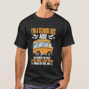 Ich bin eine Schulbushilfe, natürlich bin ich verr T-Shirt
