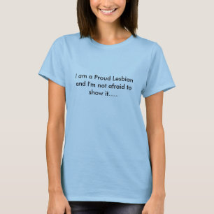 Ich bin eine stolze Lesbe und ich habe nicht Angst T-Shirt
