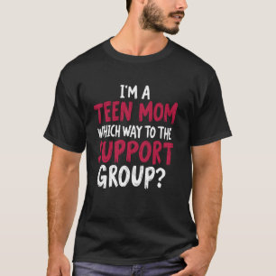 Ich bin eine Teenager-Mutter. Wo geht es zur Selbs T-Shirt