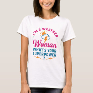 Ich bin eine Wetterfrau Was ist deine Supermacht? T-Shirt