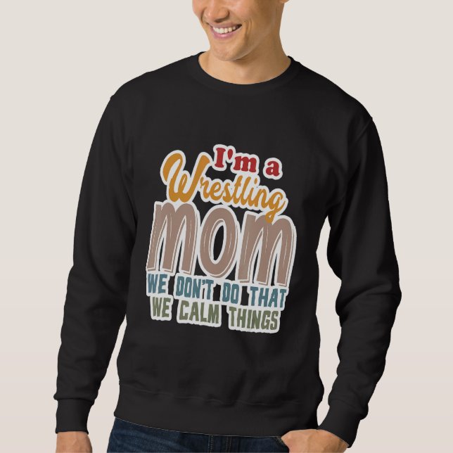Ich bin eine Wrestling-Mama, die wir nicht so ruhi Sweatshirt (Vorderseite)