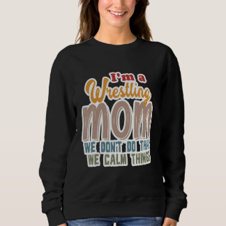 Ich bin eine Wrestling-Mama, die wir nicht so ruhi Sweatshirt