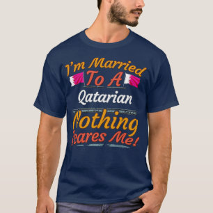 Ich bin einem Katar Verheiratet, nichts macht mir  T-Shirt