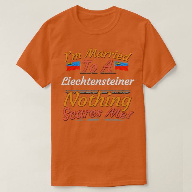 Ich bin einem Liechtensteiner Verheiratet, nichts  T-Shirt (Design vorne)