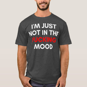 Ich bin einfach nicht in der Stimmung lustige Sarc T-Shirt