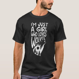 Ich bin einfach nur ein Mädchen, das Wölfe Hunde W T-Shirt