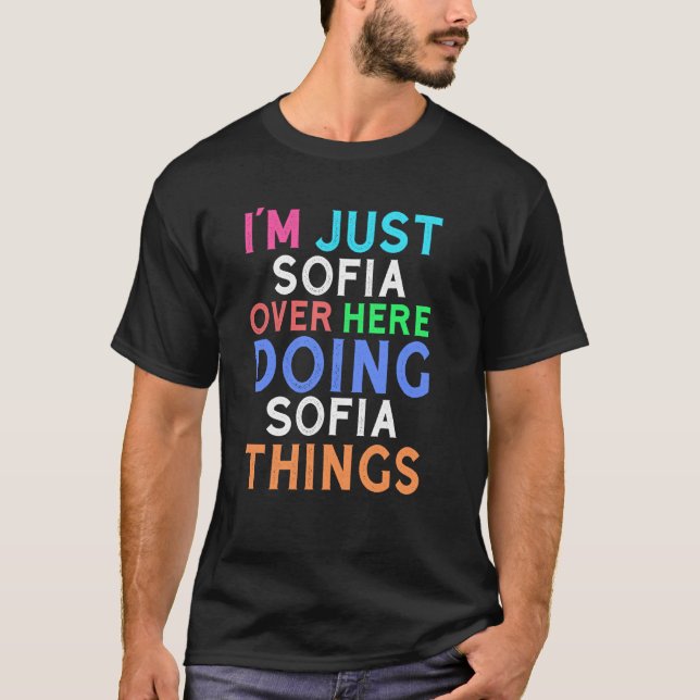 Ich bin einfach Sofia hier und mache Sofia Dinge S T-Shirt (Vorderseite)