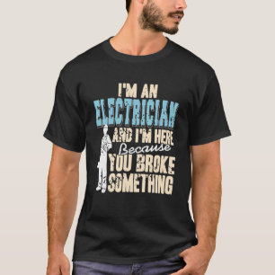 Ich bin Elektriker und hier, weil Sie die Voreinst T-Shirt