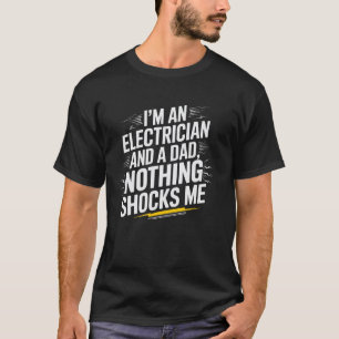 Ich bin Elektriker und Vater, nichts schockiert mi T-Shirt