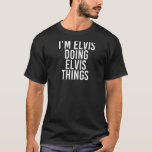 Ich bin Elvis Doing Elvis Dinge Funny Geburtstag N T-Shirt<br><div class="desc">Ich bin Elvis Doing Elvis Dinge Funny Geburtstag Name Idee Raglan</div>