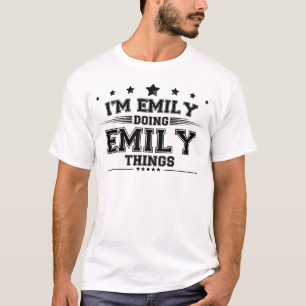 Ich bin Emily, die Emily Sachen macht T-Shirt