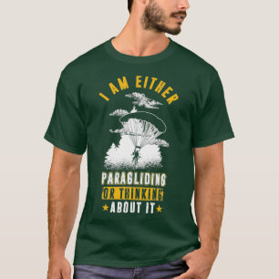Ich bin entweder Paragleiten oder darüber nachdenk T-Shirt