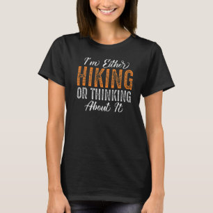 Ich bin entweder wandern oder darüber nachdenken O T-Shirt