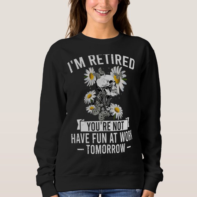 Ich bin erschöpft, dass Sie morgen nicht Spaß habe Sweatshirt (Vorderseite)