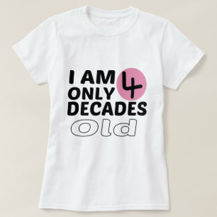 Ich bin erst 4 Jahrzehnte alt Lustiger 40. Geburts T-Shirt