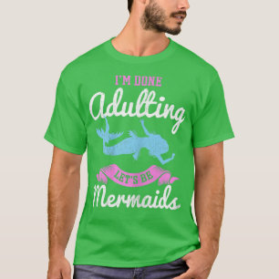 Ich bin erwachsen. Lasst uns Meerjungfrauen für ei T-Shirt