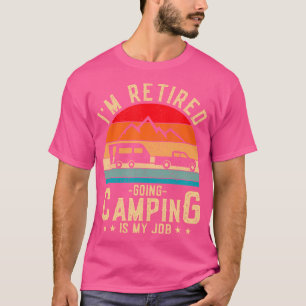 Ich bin es leid, Camping zu gehen ist meine Aufgab T-Shirt