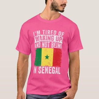 Ich bin es müde, aufzustehen und nicht im Senegal T-Shirt
