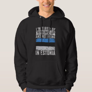 Ich bin es müde, aufzustehen und nicht in Estland Hoodie