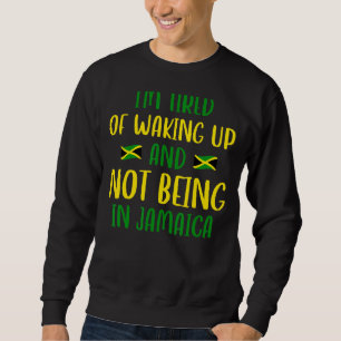 Ich bin es müde, aufzustehen und nicht in Jamaika Sweatshirt