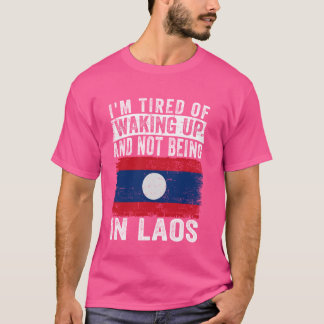 Ich bin es müde, aufzustehen und nicht in Laos zu  T-Shirt