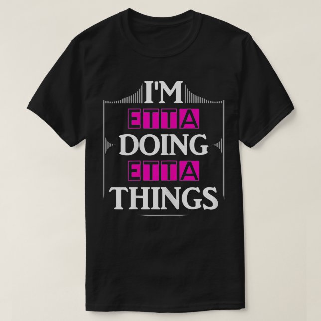 Ich bin Etta Doing Etta Things Funny First Name Ge T-Shirt (Design vorne)