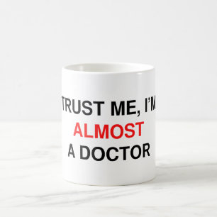 Ich bin fast ein Doktor. Tasse