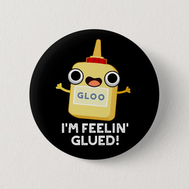 Ich bin Feelin Glued Funny Glue Pun Dark BG Button (Vorderseite)