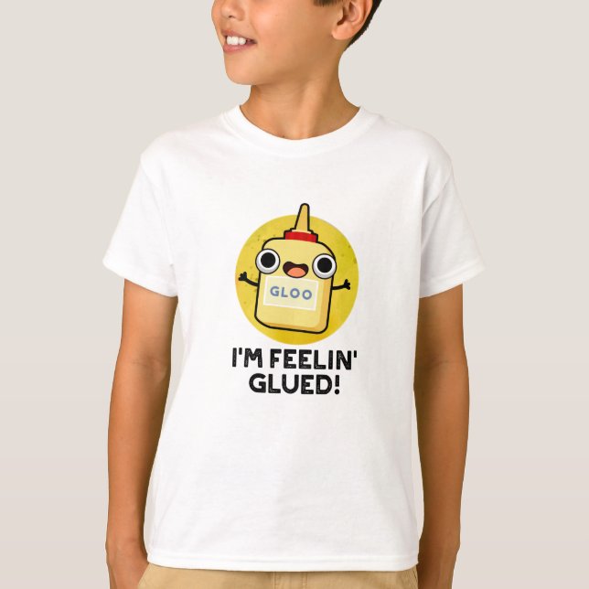 Ich bin Feelin Glued Funny Glue Pun T-Shirt (Vorderseite)