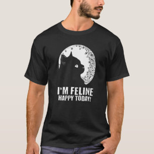 Ich bin Feline Happy Heute Katze Motivierend Zitat T-Shirt