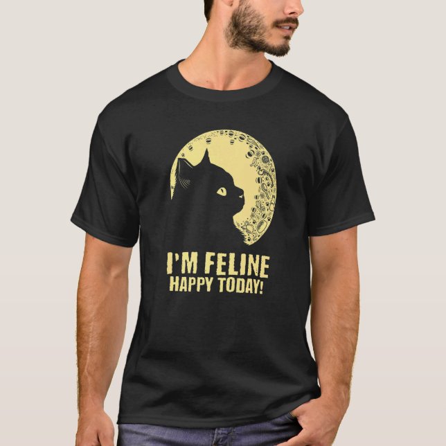 Ich bin Feline Happy Today Cat Motivierend Quote K T-Shirt (Vorderseite)