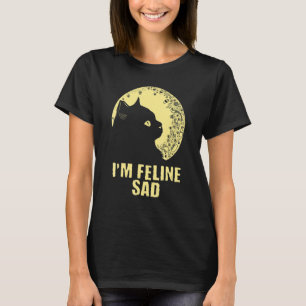 Ich bin Feline Sad Cat Vater Jokes Kitten Punchlin T-Shirt