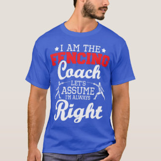 Ich bin Fencing Coach Nehmen wir an ich habe immer T-Shirt