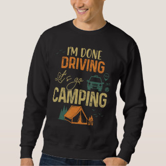 Ich bin fertig Autofahren Lass uns Camping Vintgae Sweatshirt