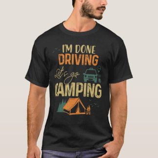 Ich bin fertig Autofahren Lass uns Camping Vintgae T-Shirt