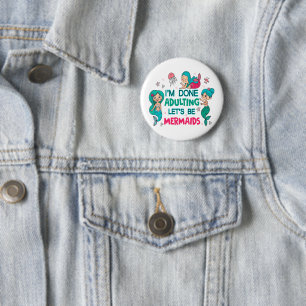 Ich bin fertig erwachsen. Lasst uns Meerjungfrauen Button