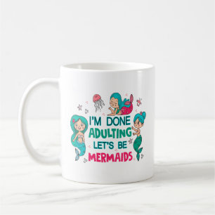 Ich bin fertig erwachsen. Lasst uns Meerjungfrauen Kaffeetasse