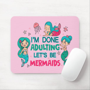 Ich bin fertig erwachsen. Lasst uns Meerjungfrauen Mousepad