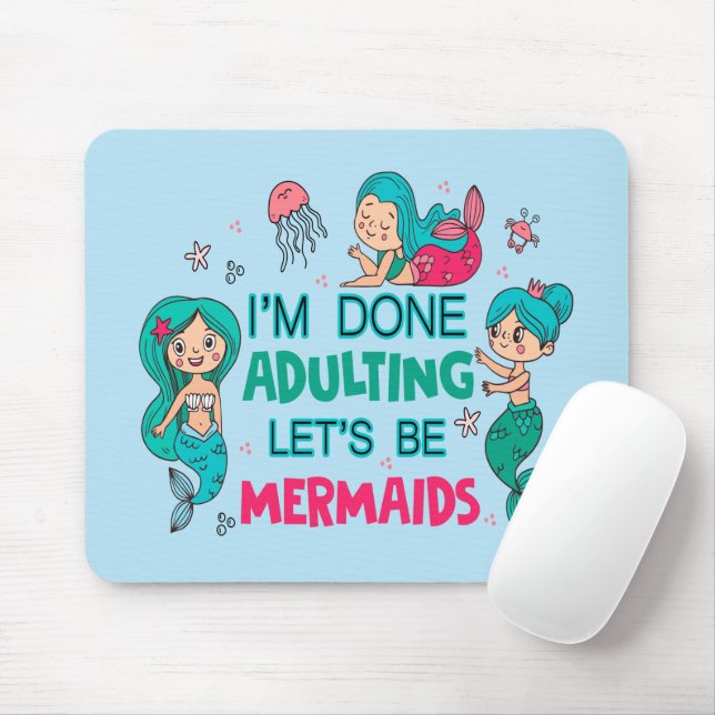 Ich bin fertig erwachsen. Lasst uns Meerjungfrauen Mousepad (Mit Mouse)