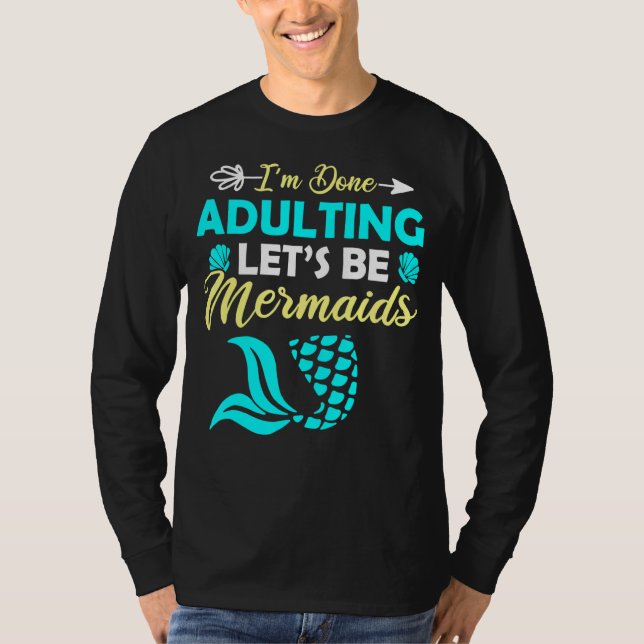 Ich bin fertig erwachsen. Lasst uns Meerjungfrauen T-Shirt (Vorderseite)