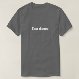Ich bin fertig – Lustiges sarkastisches Humor-T-Sh T-Shirt