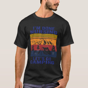 Ich bin fertig mit der Pflege, lass uns campen Re T-Shirt