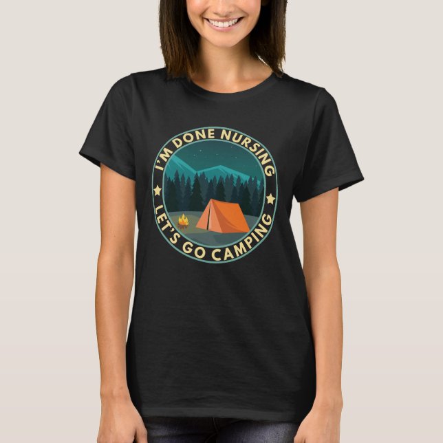 Ich bin fertig mit Pflege Lass uns ins Camping Fun T-Shirt (Vorderseite)