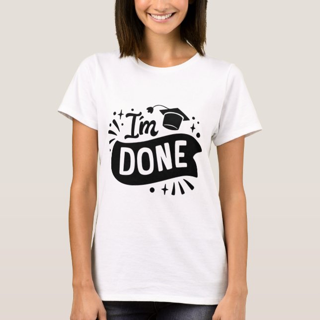 Ich bin fertig mit Postgraduiertenstudium ! Unisex T-Shirt (Vorderseite)
