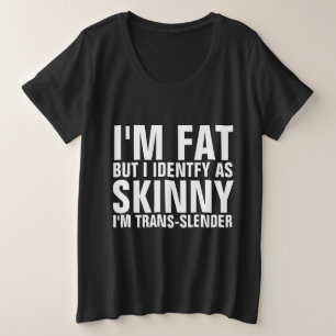ICH BIN FETT, ABER ICH IDENTIFIZIERE ALS SKINNY, I GROßE GRÖßE T-Shirt