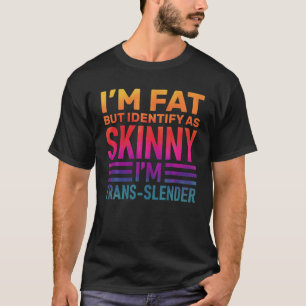 Ich bin fett, aber ich identifiziere mich als häs T-Shirt