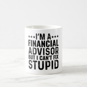 Ich bin Finanzberater, aber ich kann nicht dumm ma Kaffeetasse