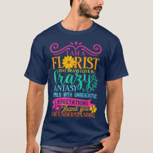 ICH BIN FLORIST - Verrückte Fantasie Welt - Floral T-Shirt
